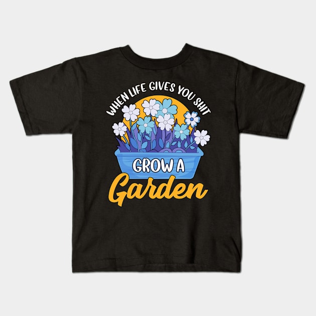 Funny When Life Gives You Shit Grow A Garden Pun Kids T-Shirt by theperfectpresents